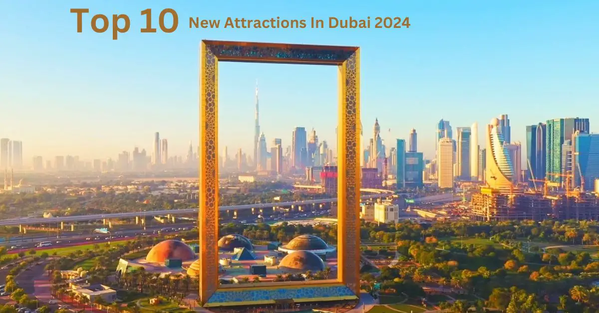 Top 10 New Attractions In Dubai 2024