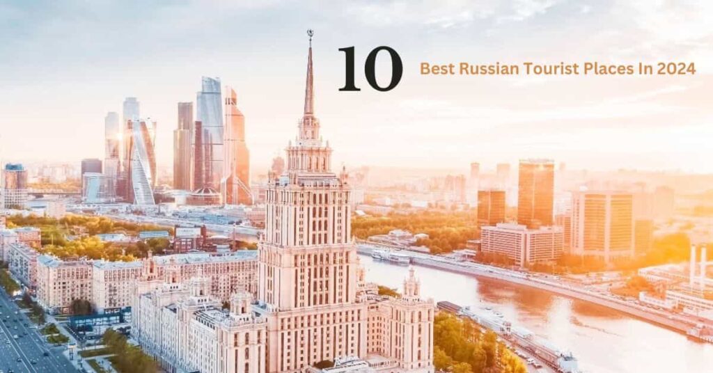 10 Best Russian Tourist Places In 2024