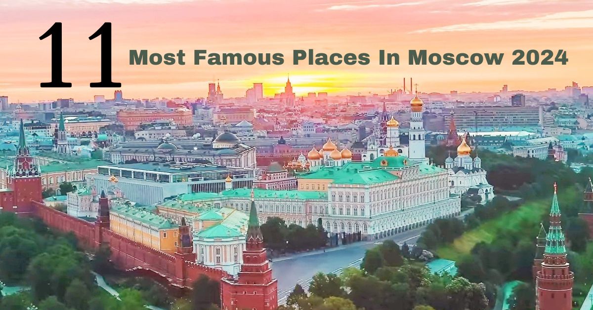 11 Most Famous Places In Moscow 2024