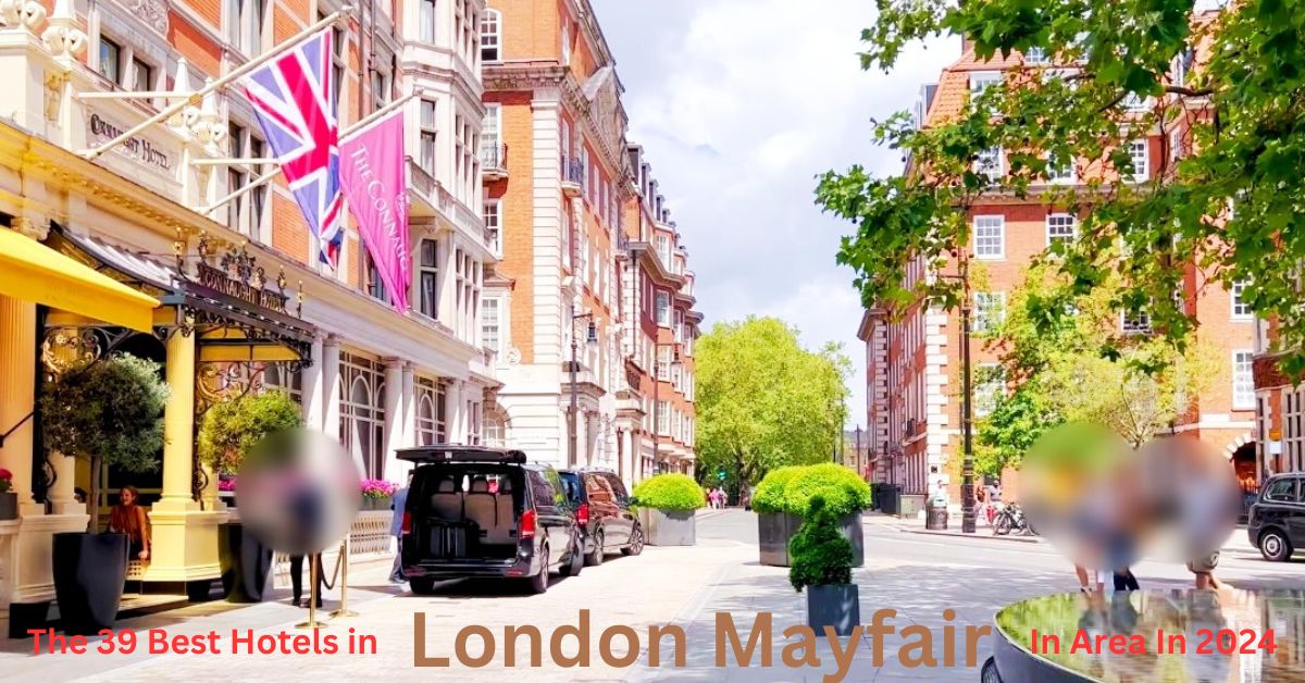 The 39 Best Hotels In London Mayfair Area In 2024