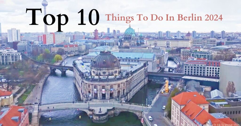 Top 10 Things To Do In Berlin 2024