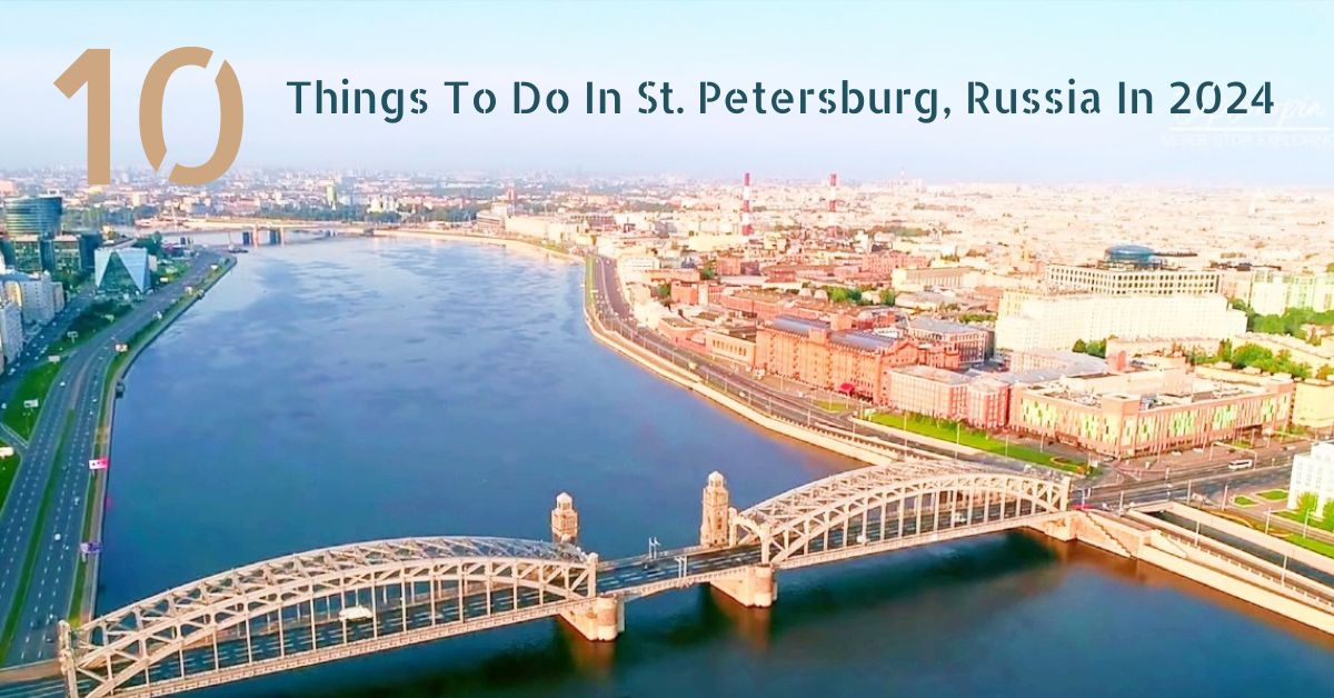10 Things To Do In St. Petersburg, Russia In 2024
