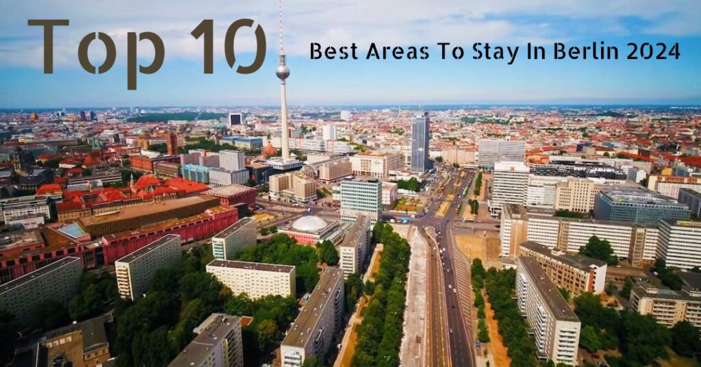 Top 10 Best Areas To Stay In Berlin 2024