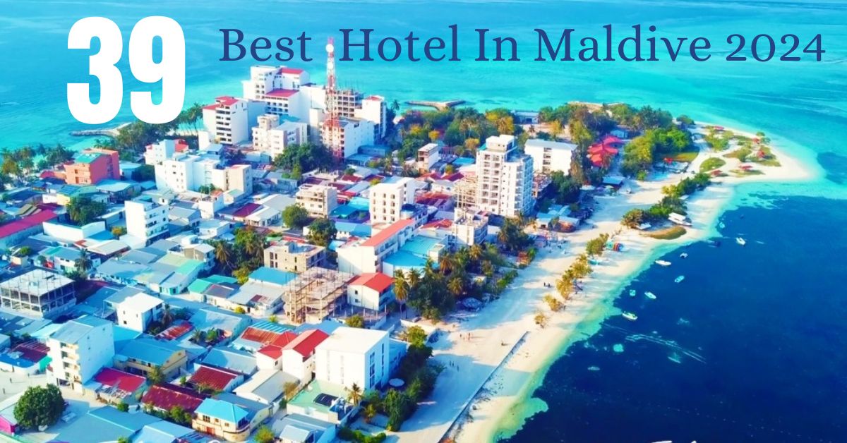 39 Best Hotel In Maldive 2024