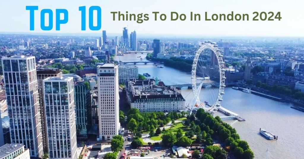 Top 10 Things To Do In London 2024