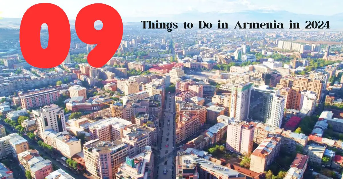 09 Unforgettable Things to Do in Armenia in 2024