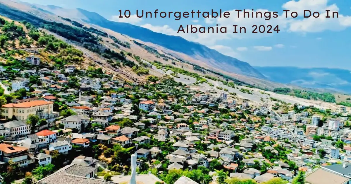 10 Unforgettable Things To Do In Albania In 2024