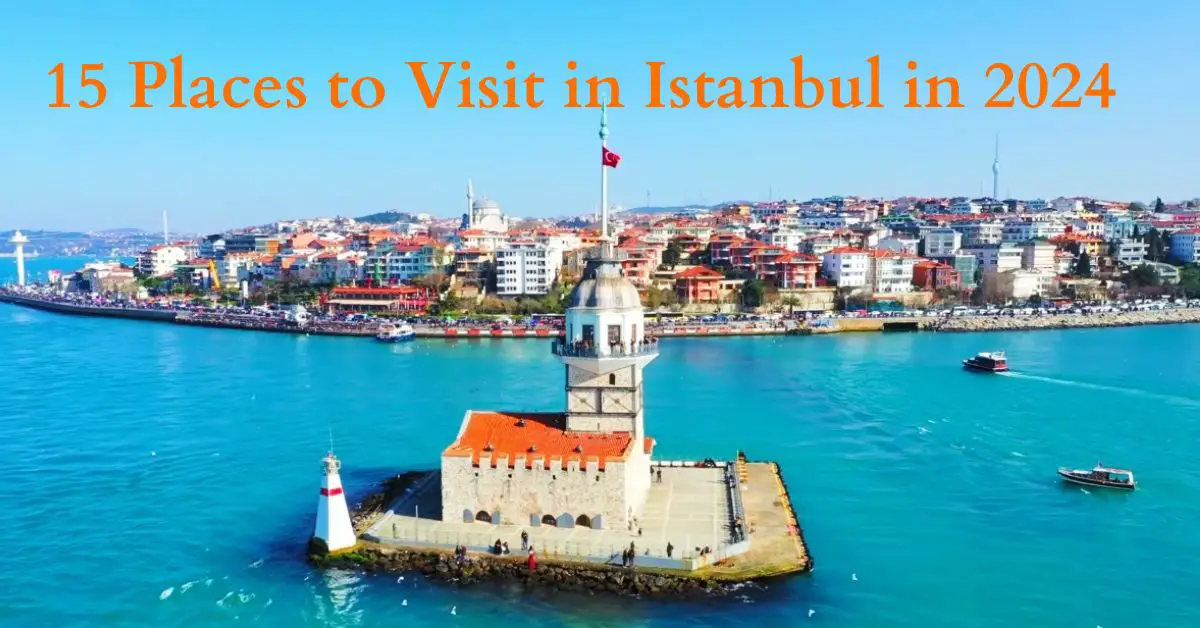 15 Places to Visit in Istanbul in 2024