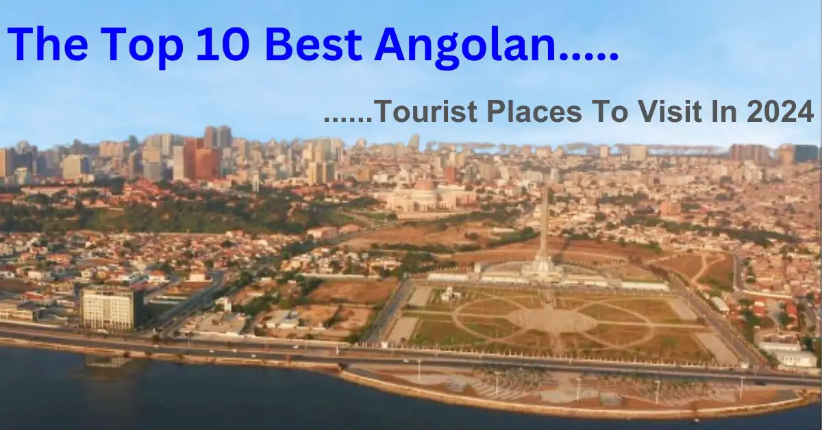 The Top 10 Best Angolan Tourist Places To Visit In 2024