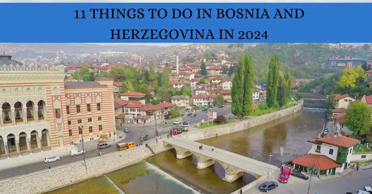 The Best 11 Things To Do In Bosnia And Herzegovina In 2024